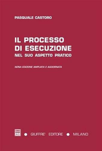 Il processo di esecuzione nel suo aspetto pratico - Pasquale Castoro - copertina
