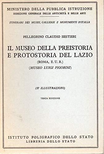 Il museo della Preistoria e Protostoria del Lazio Libreria dello stato ( museo Luigi Pigorini ) n. 58 della collana " Itinerari dei Musei , gallerie e monumenti d'Italia - Pellegrino C. Sestieri - copertina