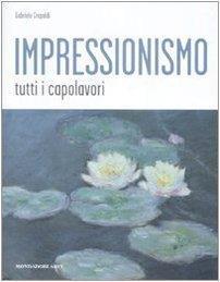 Impressionismo. Tutti i capolavori (Mondadori Arte) di Crepaldi, Gabriele (2008) Tapa dura - Gabriele Crepaldi - copertina