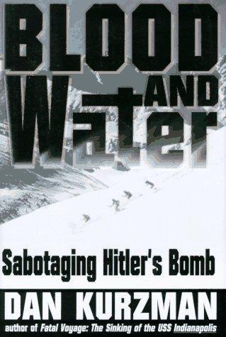 Blood and Water: Sabotaging Hitler's Bomb - Dan Kurzman - copertina