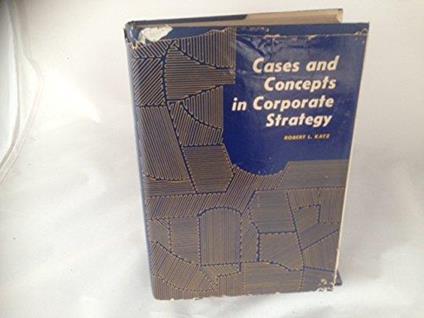 cases and concepts in corporate strategy - Robert Katz - copertina