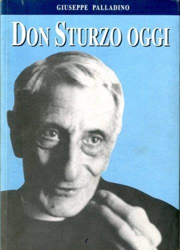 Don Sturzo oggi. Nel centesimo anniversario dell'ordinazione sacerdotale di Don Luigi Sturzo - Giuseppe Palladino - copertina