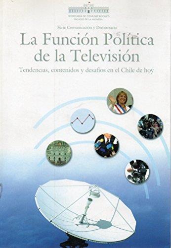 La Funciòn Polìtica de la televisiòn - tendencias , contenidos y desafìos en el Chile de hoy - copertina
