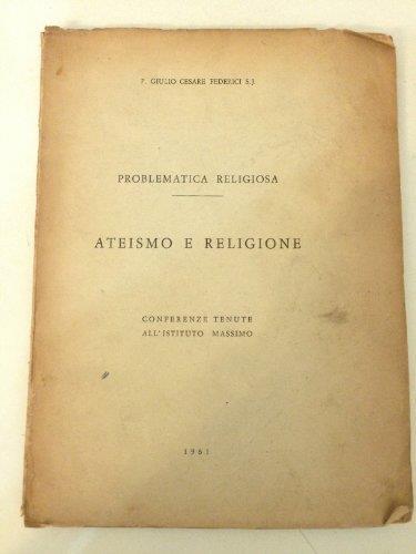 Problematica religiosa : ateismo e religione : conferenze tenute all'Istituto Massimo / Giulio Cesare Federici - Giulio Cesare - copertina