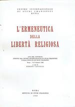 L' Ermeneutica della libertà religiosa : atti del Convegno indetto dal Centro internazionale di studi umanistici e dall'Istituto di studi filosofici,Roma, 7-12 gennaio 1968