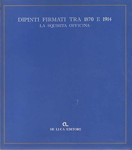 Dipinti firmati tra 1870 e 1814, la squisita officina - Lucia Stefanelli Torossi - copertina