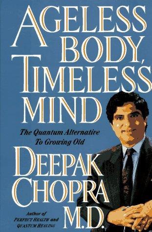 Ageless Body, Timeless Mind: The Quantum Alternative to Growing Old - Deepak Chopra - copertina