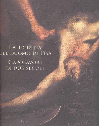 La Tribuna Del Duomo DI Pisa: Capolavori DI Due Secoli - Roberto P. Ciardi - copertina