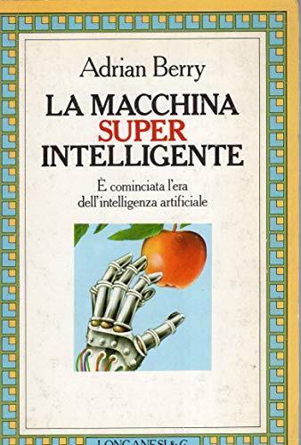 La macchina superintelligente E' cominciata l'era dell'intelligenza artificiale - Adrian Berry - copertina