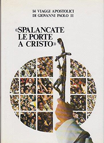 Spalancate Le Porte A Cristo 14 Viaggi Apostolici Di Giovanni Paolo Ii - Alberto Michelini - copertina