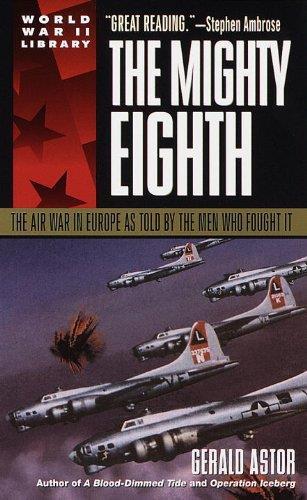 The Mighty Eighth: The Air War in Europe As Told by the Men Who Fought It - copertina