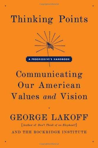 Thinking Points: Communicating Our American Values and Vision: a Progressive's Handbook - George Lakoff - copertina