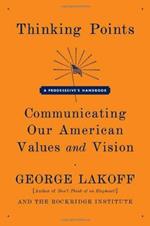 Thinking Points: Communicating Our American Values and Vision: a Progressive's Handbook