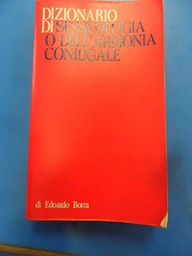 Dizionario Di Sessuologia O Dell'Armonia Coniugale 1974 - Edoardo Borra - copertina