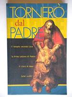 Tornerò dal Padre Il Vangelo secondo Luca, La Prima Lettera di Pietro, Il Libro di Amos. Salmi Scelti