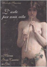 L' arte per una vita. Il marchese Giorgio Capranica del Grillo - Roberta Semeraro - copertina