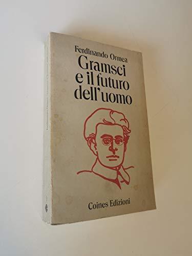 Gramsci e il futuro dell'uomo - Ferdinando Ormea - copertina