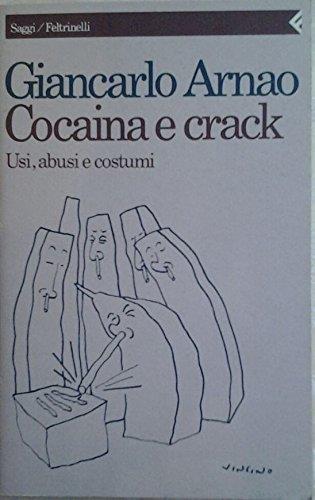 Cocaina e crack. Usi, abusi e costumi - Giancarlo Arnao - copertina