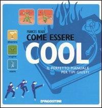 Come essere cool. Il perfetto manuale per tipi giusti - copertina