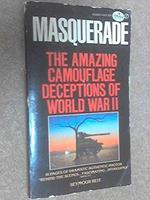 Masquerade: The Amazing Camouflage Deceptions of World War II