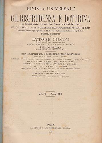 Rivista universale di giurisprudenza e dottrina In materia civile, commerciale, penale ed amministrativa.Vol.XII-Anno 1898 - Ettore Ciolfi - copertina