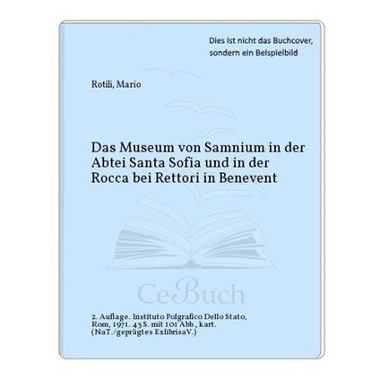 Das Museum von Samnium in der Abtei Santa Sofia und in der Rocca bei Rettori in Benevent - Mario Rotili - copertina