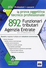 Agenzia delle entrate. 892 funzionari tributari. La prova tecnico professionale. Quesiti con soluzione.. Con software di simulazione