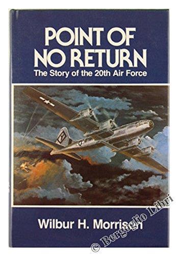 Point Of No Return. The Story Of The 20Th Air Force - Wilbur H. Morrison - copertina