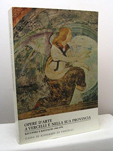 Opere D'Arte A Vercelli E Nella Sua Provincia - Recuperi E Restauri 1968-1976 - copertina