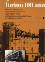 Torino 100 anni , una preziosa raccolta di documenti fotografici,in gran parte inediti , che testimoniano la vita di Torino dal 1845 sino al 1945