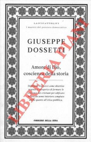 Amore di Dio, coscienza della storia. Archiginnasio, discepolato, sentinella : tre discorsi 1986 - 1994. Prefazione di Alberto Melloni - Giuseppe Dossetti - copertina