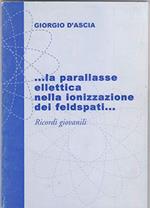 ...la parallasse ellettica nella ionizzazione dei feldspati..