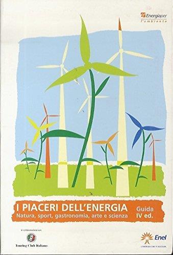 I piaceri dell’energia natura sport gastronomia arte e scienza. Guida IV edizxione - copertina