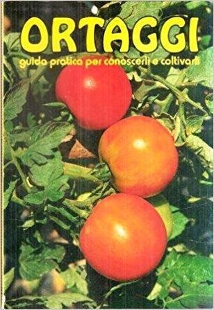 Ortaggi Guida Pratica Per Conoscerli E Coltivarli - Gino Pesce - copertina