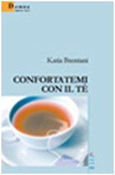 Confortatemi con il tè - Katia Brentani - copertina