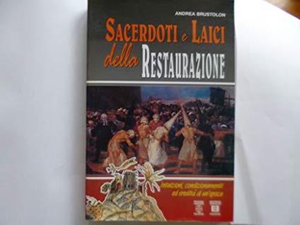 Sacerdoti e laici della restaurazione. Intuizioni, condizionamenti ed eredità di un'epoca - Andrea Brustolon - copertina