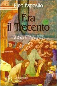 Era il Trecento. Amori, guerre, pestilenze, papi e mercenari. Un affresco storico che non mancherà di stupire - Rino Esposito - copertina