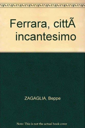 Ferrara, cittÃ  incantesimo - Beppe Zagaglia - copertina