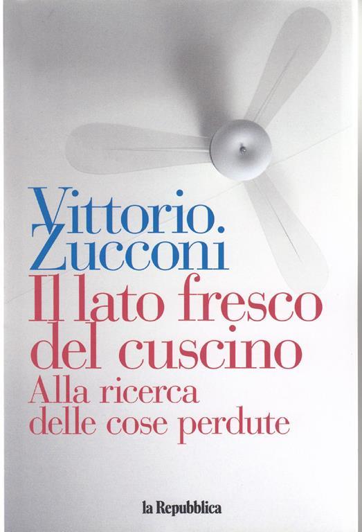 Il Lato Fresco Del Cuscino Alla Rierca Delle Cose Perdute - Vittorio Zucconi - copertina