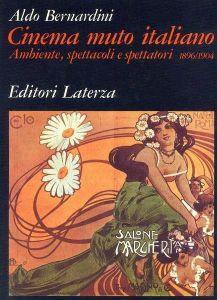 Cinema muto italiano ambiente , spettacoli e spettatori 1896/1904 - Aldo Bernardini - copertina