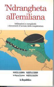 'Ndrangheta all'emiliana -Infiltrazioni e complicità : i documenti d'accusa della magistratura - copertina