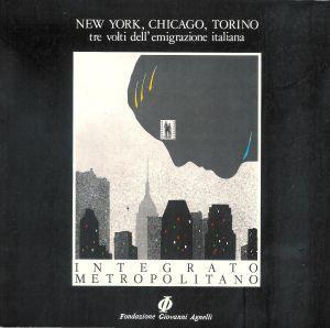 Integrato Metropolitano - New York , Chicago , Torino tre volti dell'emigrazione italiana - copertina