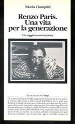 Renzo Paris : una vita per la generazione : un saggio-conversazione