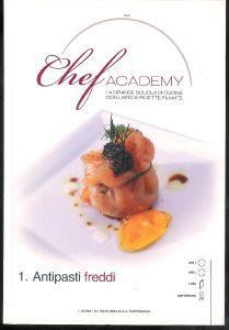 Chef Academy. Volume Primo. Antipasti Freddi - copertina