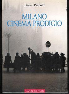 Milano cinema prodigio : anticipazioni e primati in un secolo di avventure - Ettore Pasculli - copertina