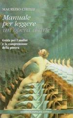 Manuale per leggere un'opera d'arte : guida per l'analisi e la comprensione della pittura