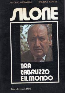 Silone. Tra L'abruzzo E Il Mondo - Antonio Gasbarrini - copertina