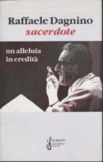 Raffaele Dagnino sacerdote : un alleluia in eredità