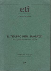 IL Teatro Per Ragazzi. Catalogo Delle Produzioni 1997/98 - copertina