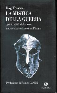 La mistica della guerra : spiritualità delle armi nel Cristianesimo e nell'Islam - Dag Tessore - copertina